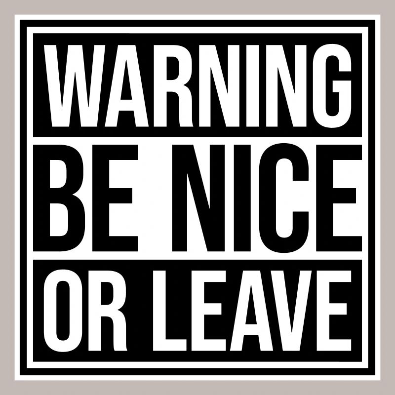 Be Nice Or Leave Lustig Statement Haltung Spruch