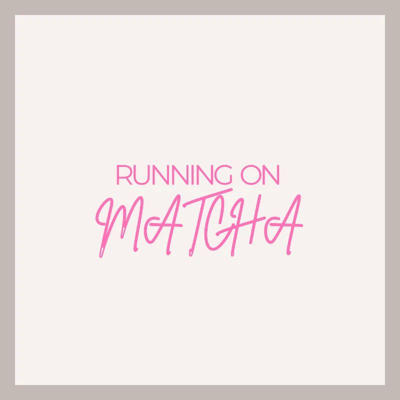 "RUNNING ON MATCHA" Graphic Tee Design