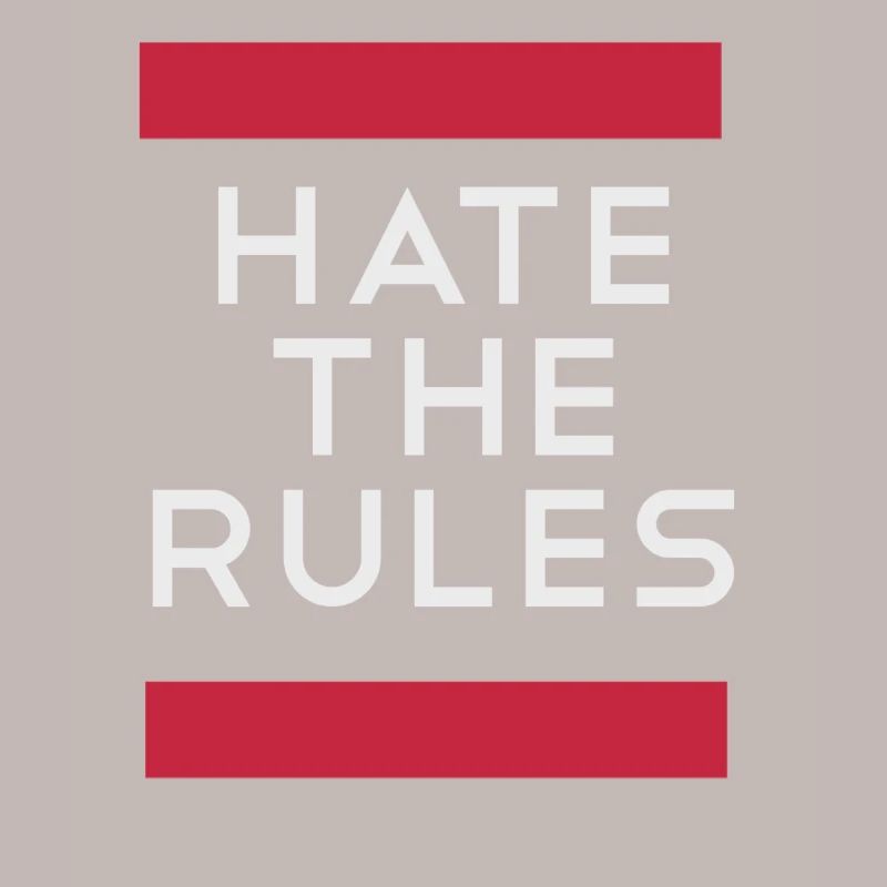 Hate the rules - disobey rules