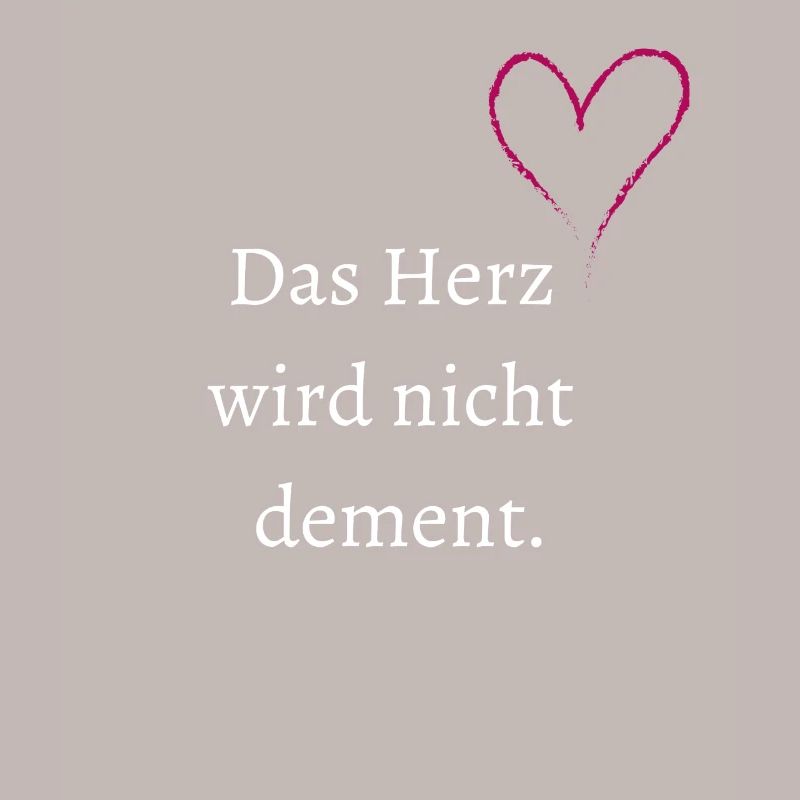 Das Herz wird nicht dement.