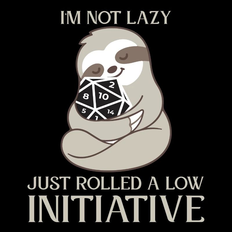 Not Lazy Just Low Initiative RPG Saying
