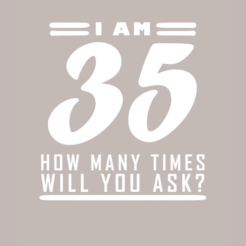 Ich bin 35 – 35. Geburtstag Geschenk