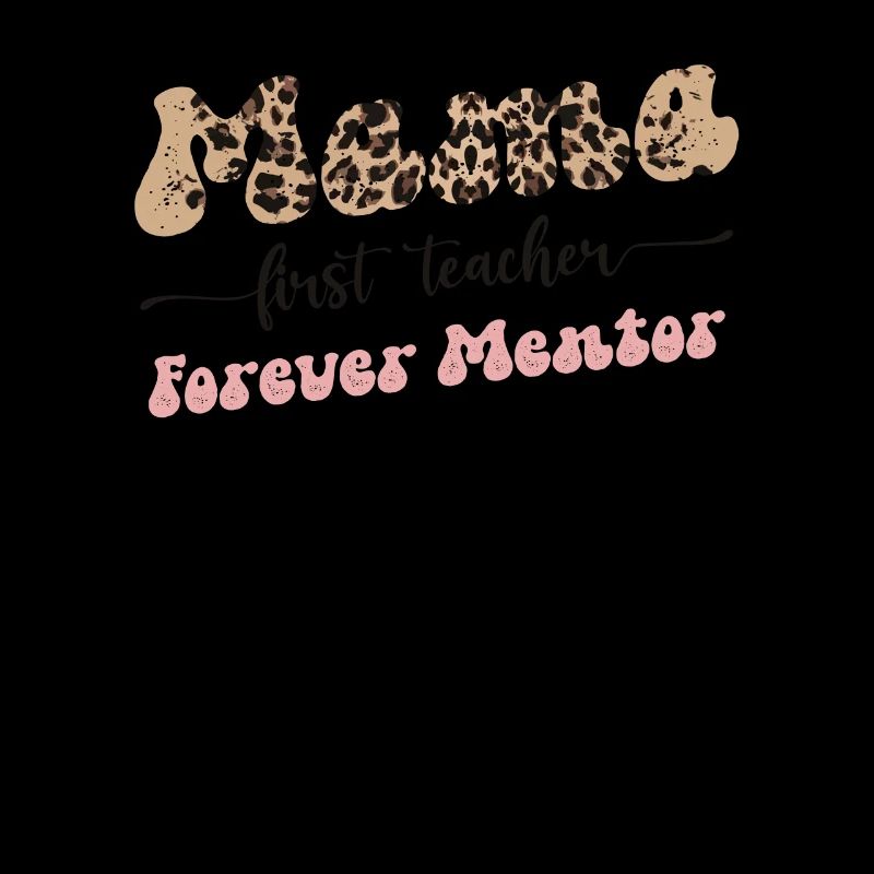Mama First Teacher Mentor Forever Mutter Muttertag