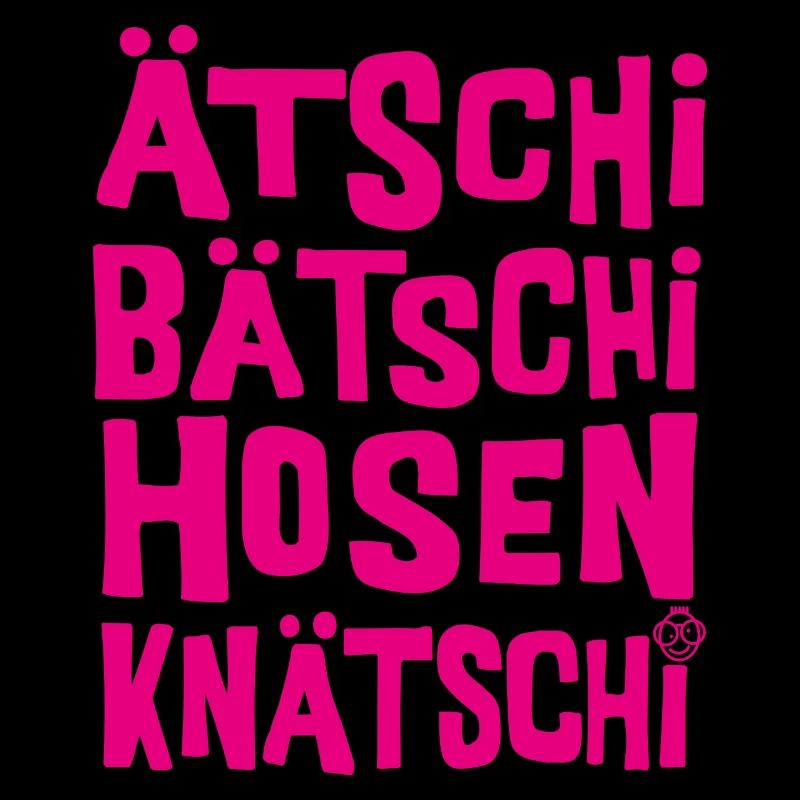 Ätschi Bätschi Hosen Knätschi