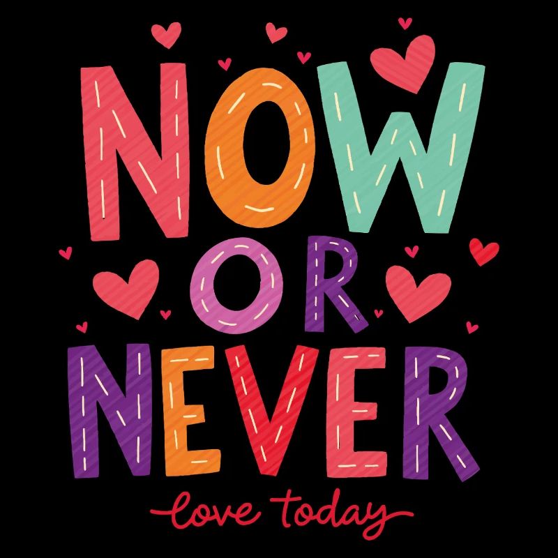 Now or Never – Love Today!
