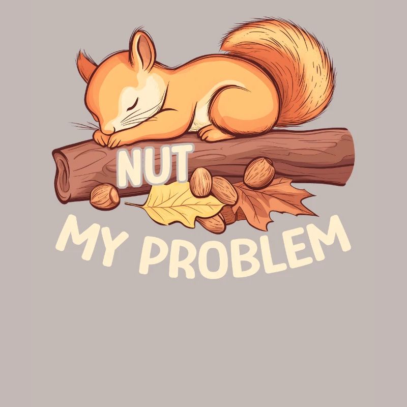 Nut My Problem Morning Grouch Squirrel Gift
