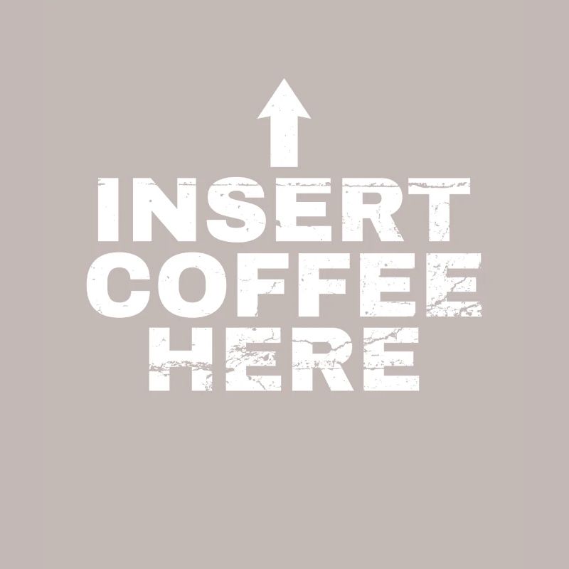 Insert Coffee Here Kaffee Kaffeetrinker Witz