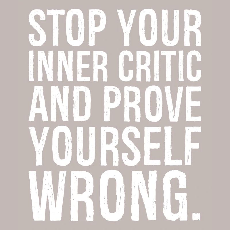 stop your inner critic and prove yourself wrong