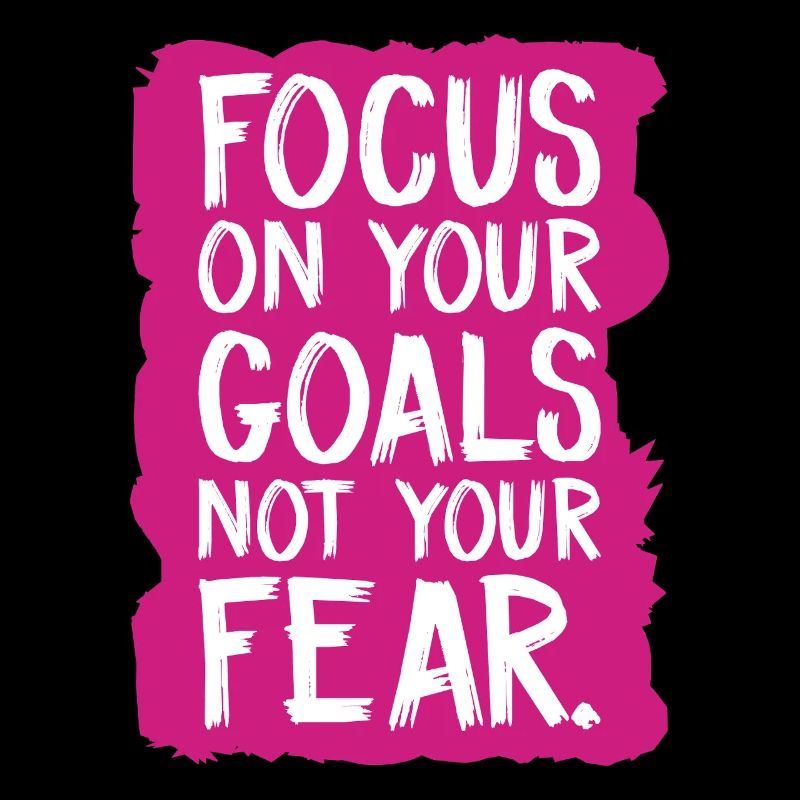 Concentrez-vous sur vos objectifs, pas sur votre peur