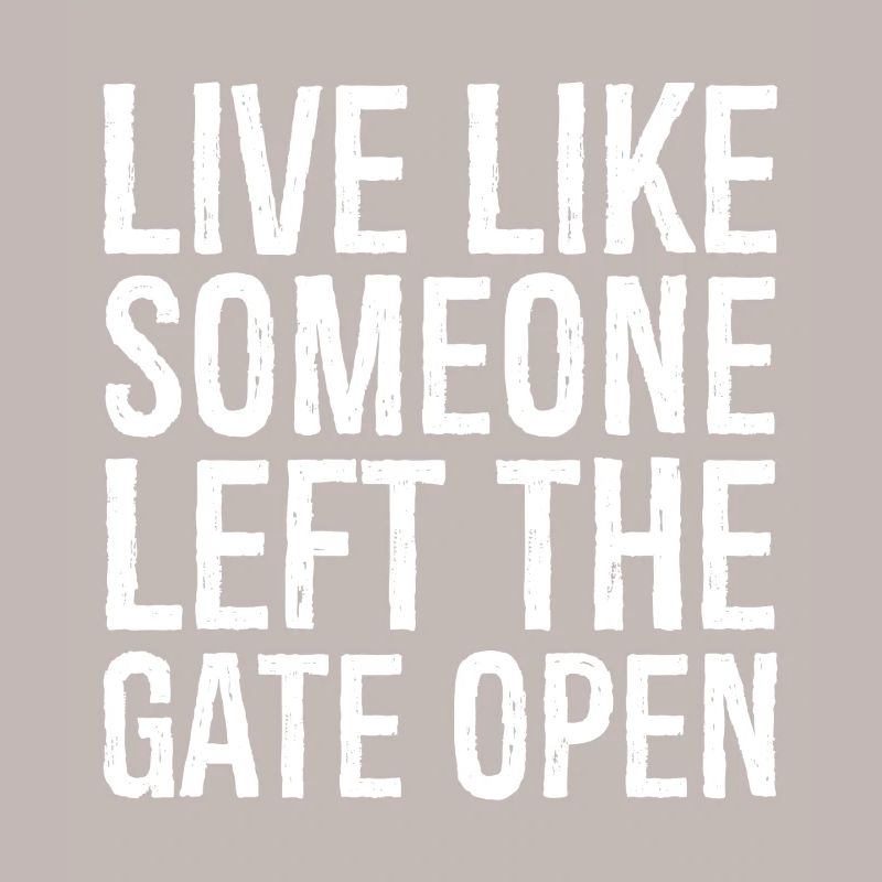 Lebe, als hätte jemand das Tor offen gelassen