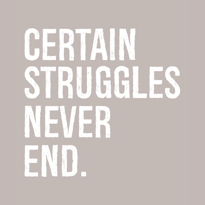 certain struggles never end