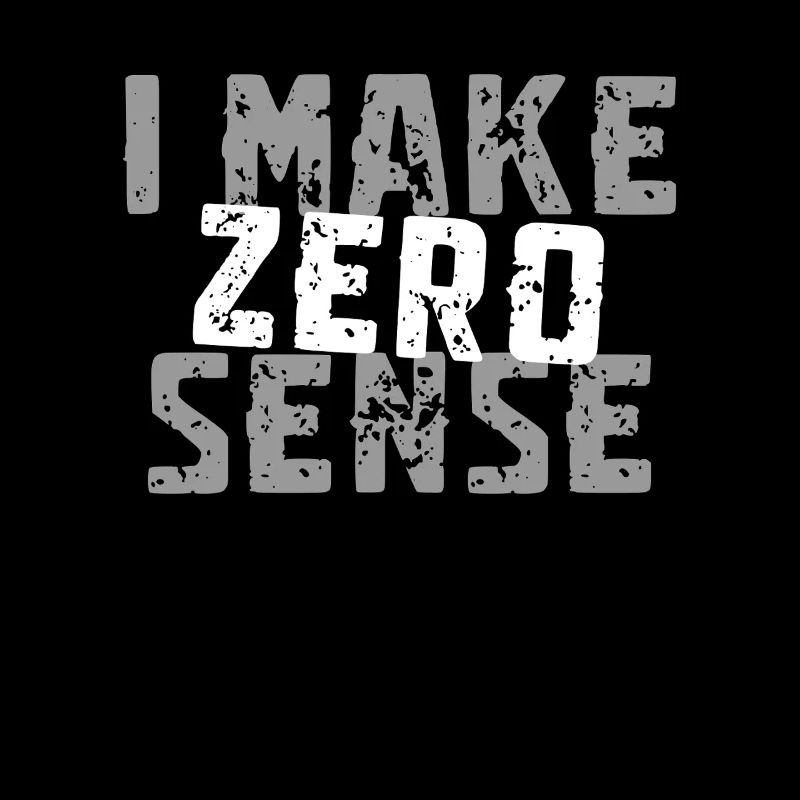 I Make Zero Sense