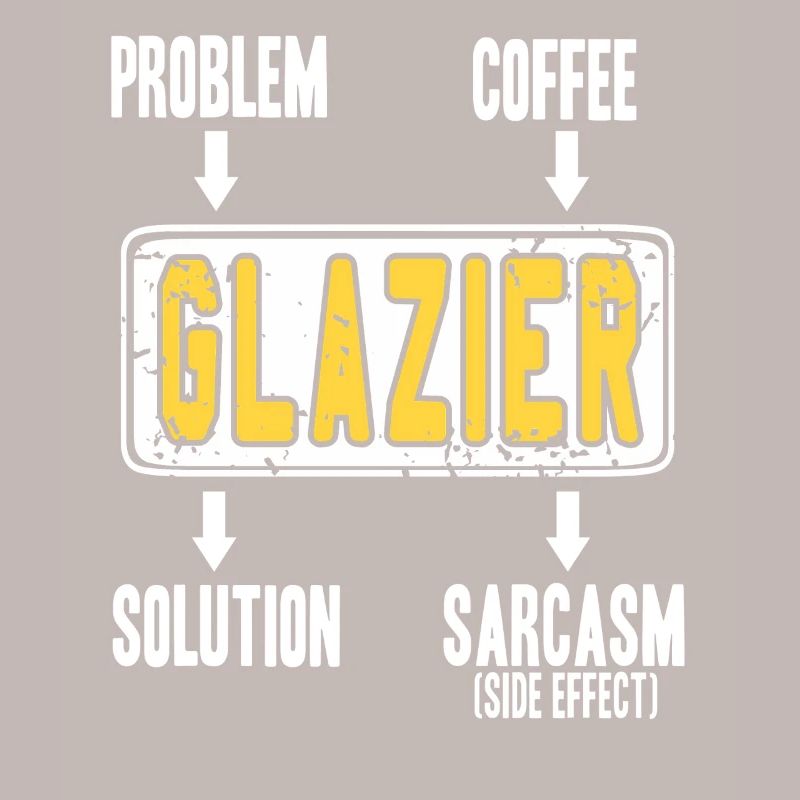 Glazier Problem Solver Coffee Humor Worker Sarcasm