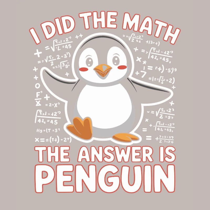 I Did The Math The Answer Is Penguin