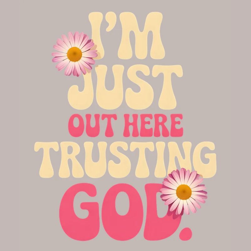 I trust God out here