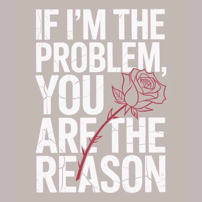 If I'm The Problem You Are The Reason Resilience
