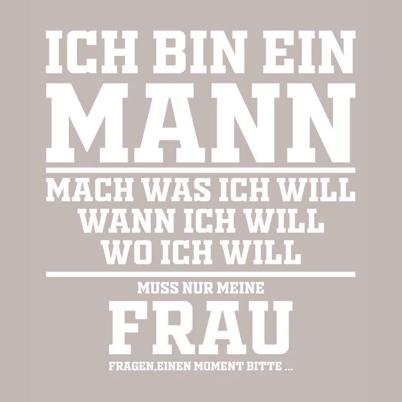 Lustig Spruch Ich bin Ein Mann Mach Was Ich Will 