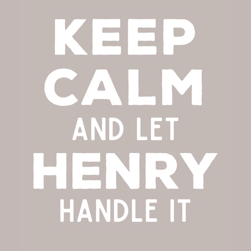 Keep Calm Let Henry sort it out Funny saying