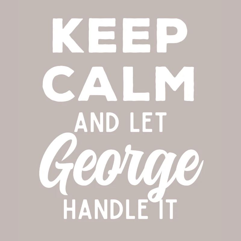 Keep Calm Let George Fix It Funny Saying