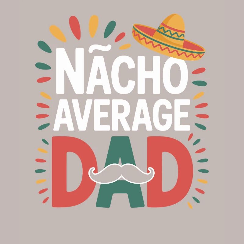 Nacho Average Dad Mexique Papa
