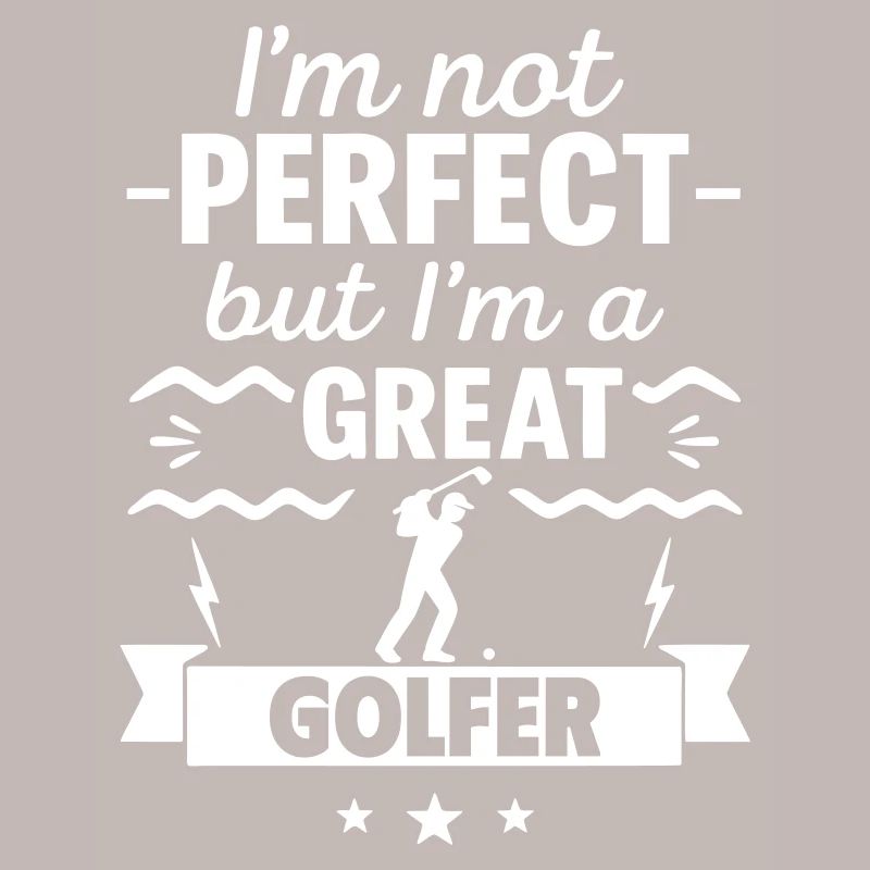 Ich bin nicht perfekt, aber ich bin ein großartiger Golfer