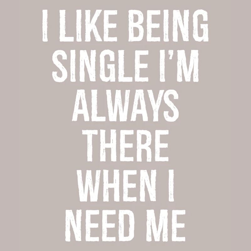 Ich bin gerne Single, ich bin immer da, wenn ich brauche