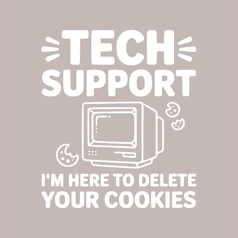 Tech Support I’m Here to Delete Your Cookies