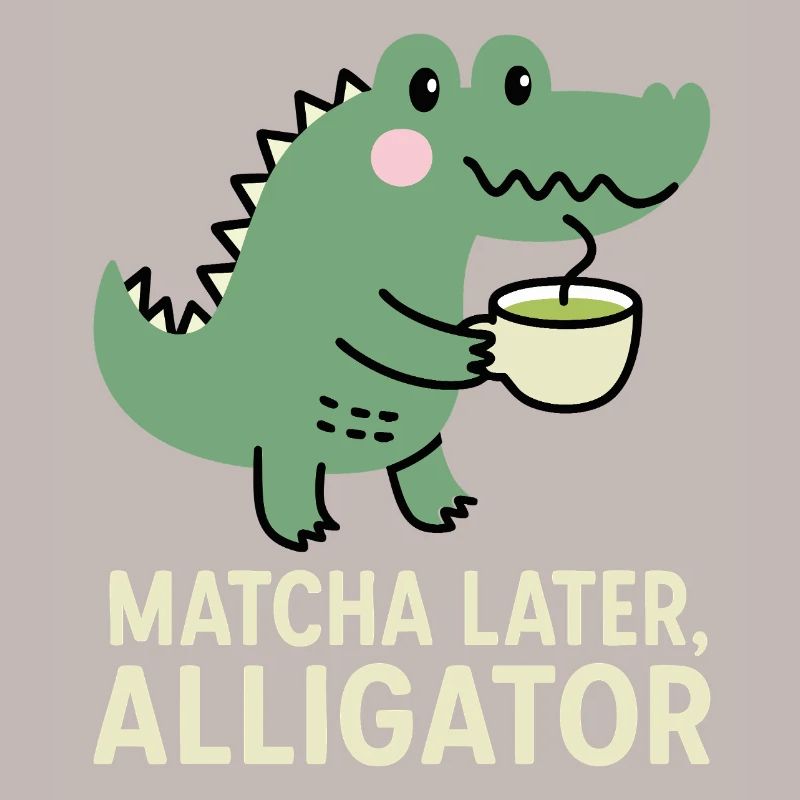 Matcha Plus tard Jeu de mots drôle d’alligator