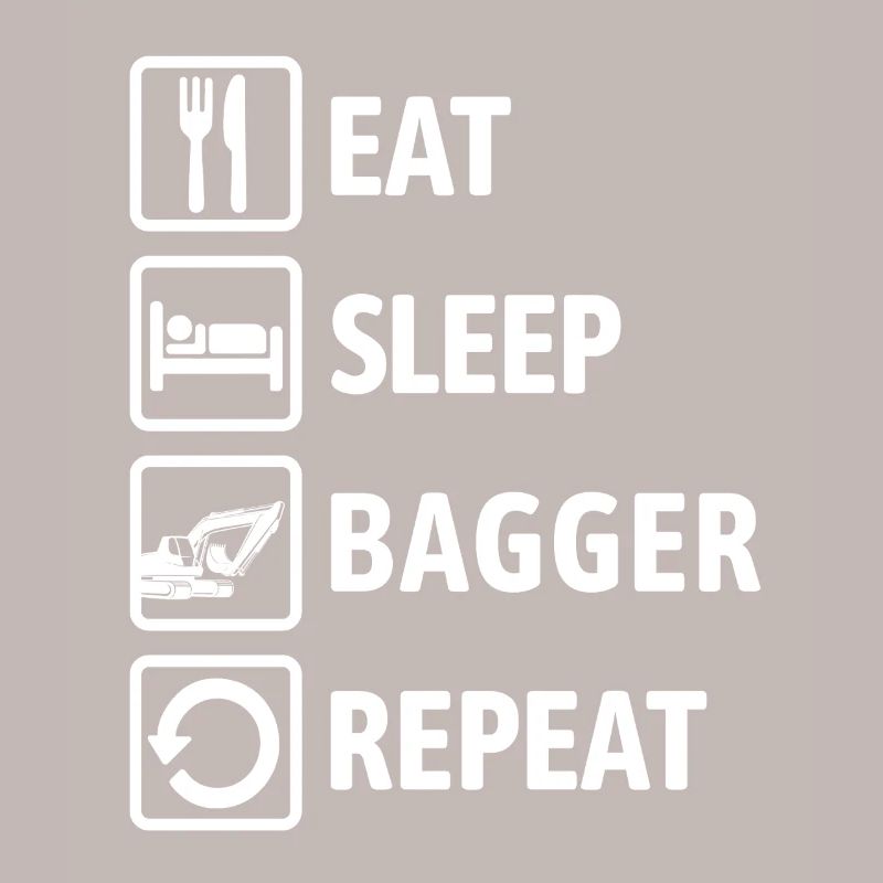 Eat Sleep Bagger Repeat - digging & digging