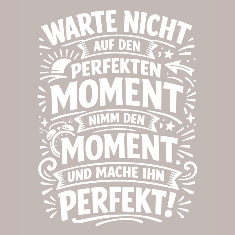 Don't wait – seize the moment