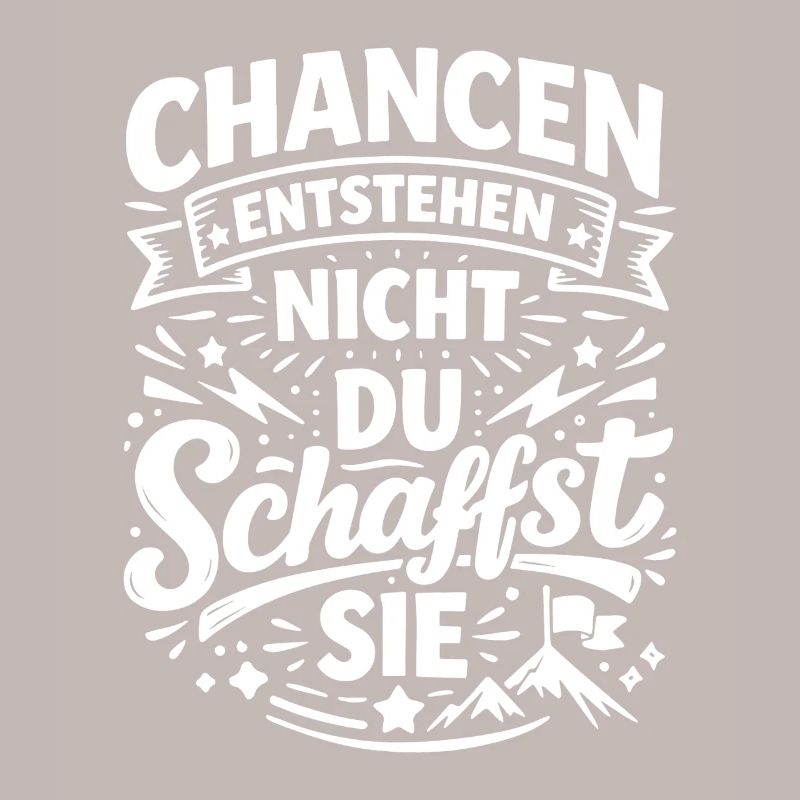 Chancen entstehen wenn du sie schaffst