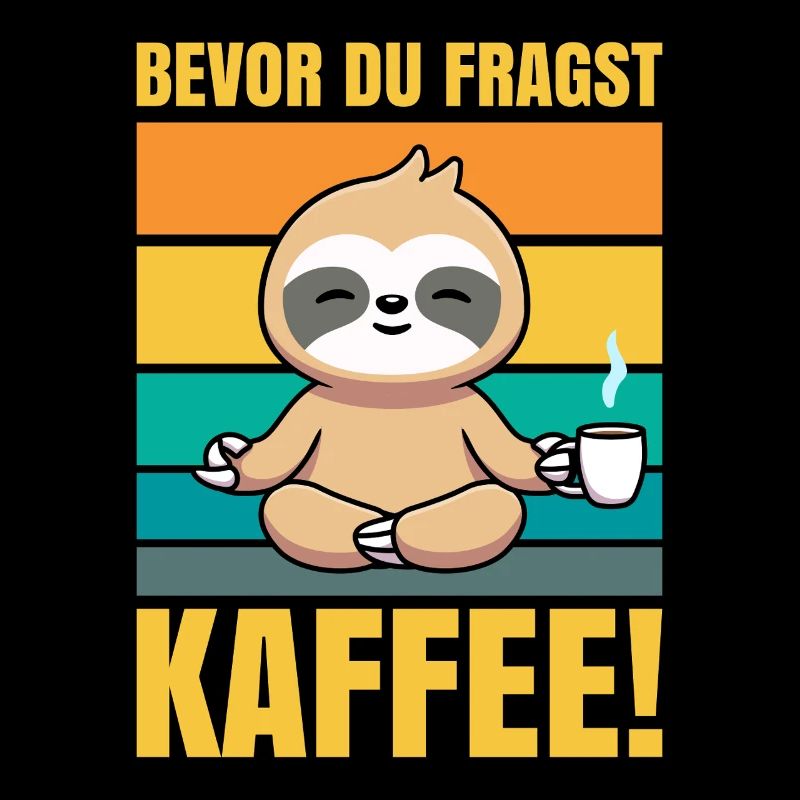 Bevor du fragst Kaffee Faultier
