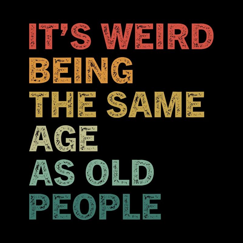It's Weird Being The Same Age As Old People Lustig