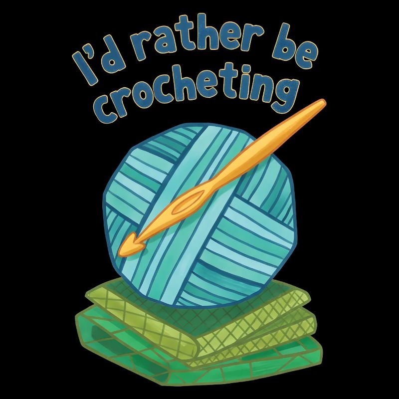 Id Rather Be Crocheting Funny Crochet Lover Yarn