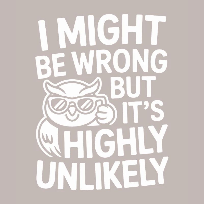 Might Be Wrong But Highly Unlikely Know-It-All