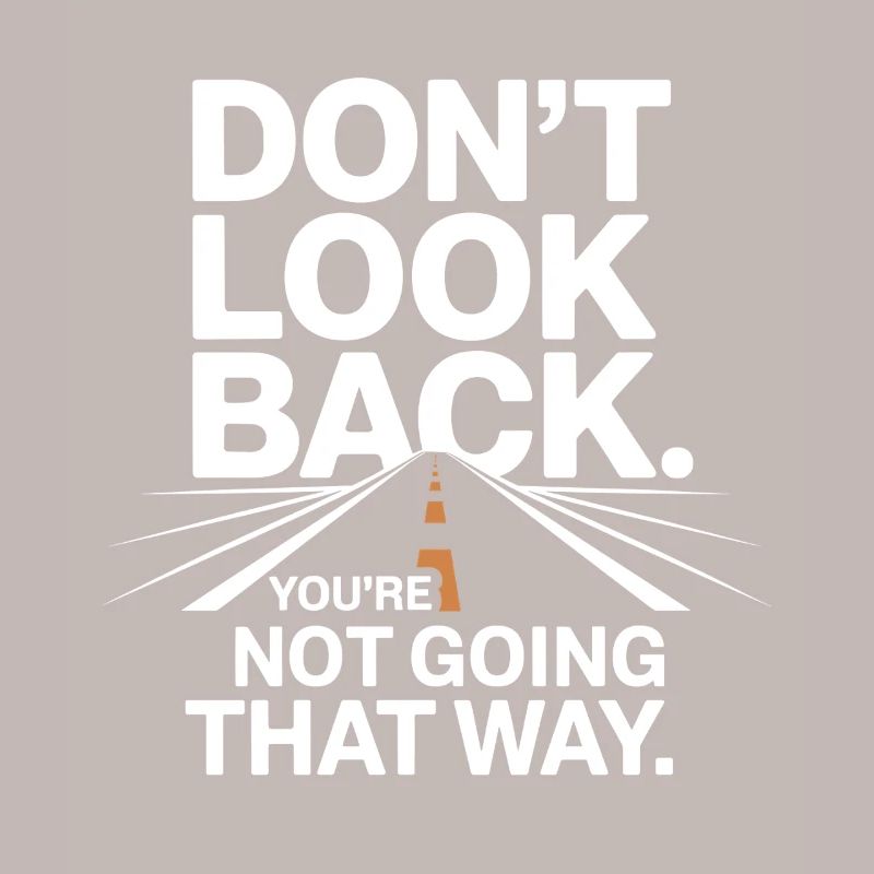 Ne regarde pas en arrière, tu ne vas pas dans cette direction, motivation