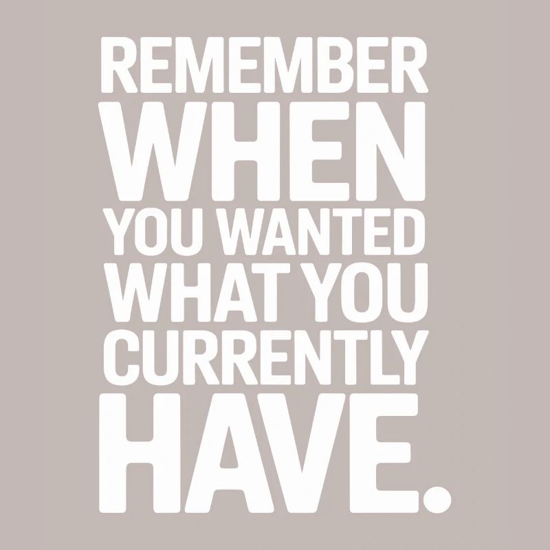 Remember When You Wanted Gratitude Mindfulness