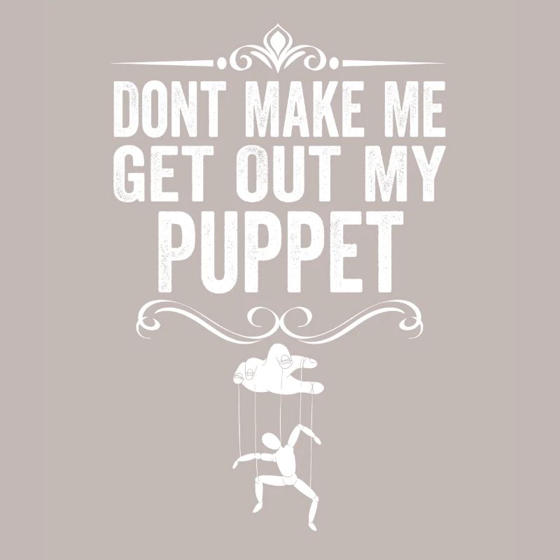 Ne me force pas à sortir ma marionnette