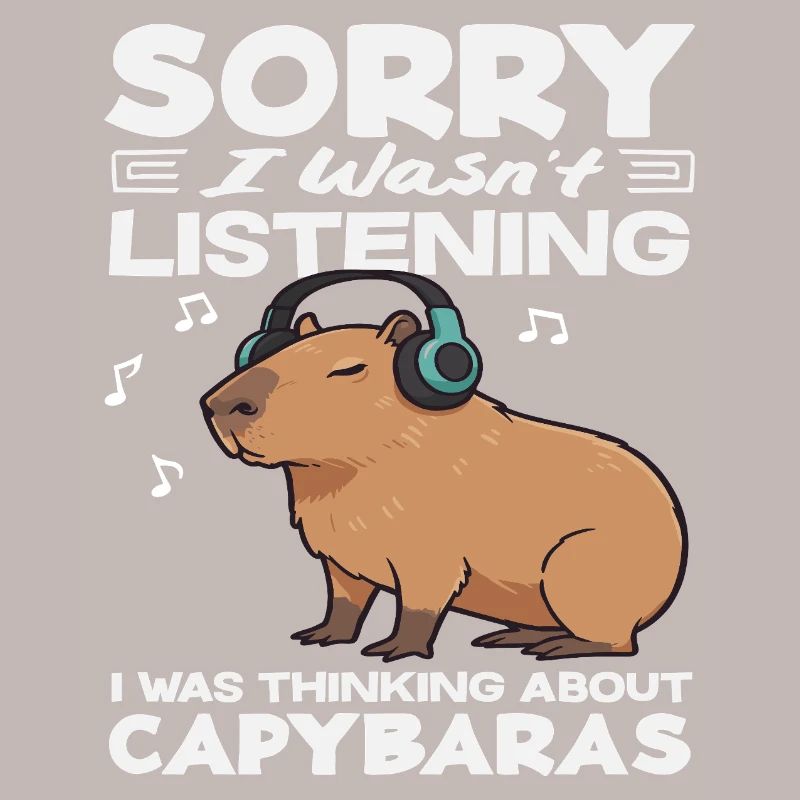 Don't Listen Thinking About Capybaras Cute