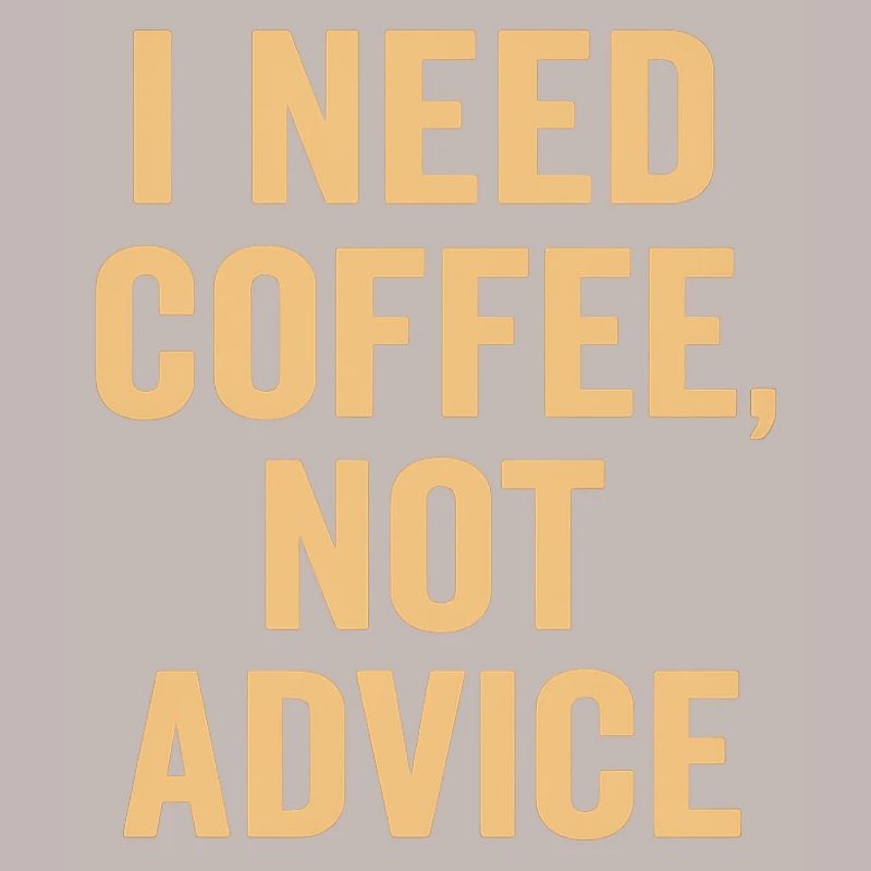 Coffee first, no advice