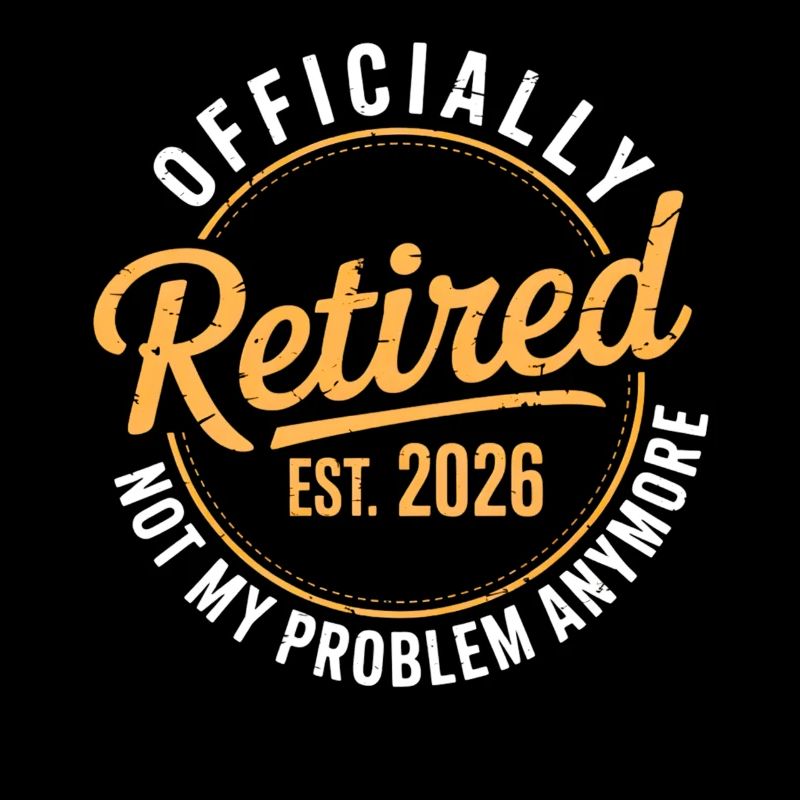Retired 2026 Not My Problem Anymore Retirement