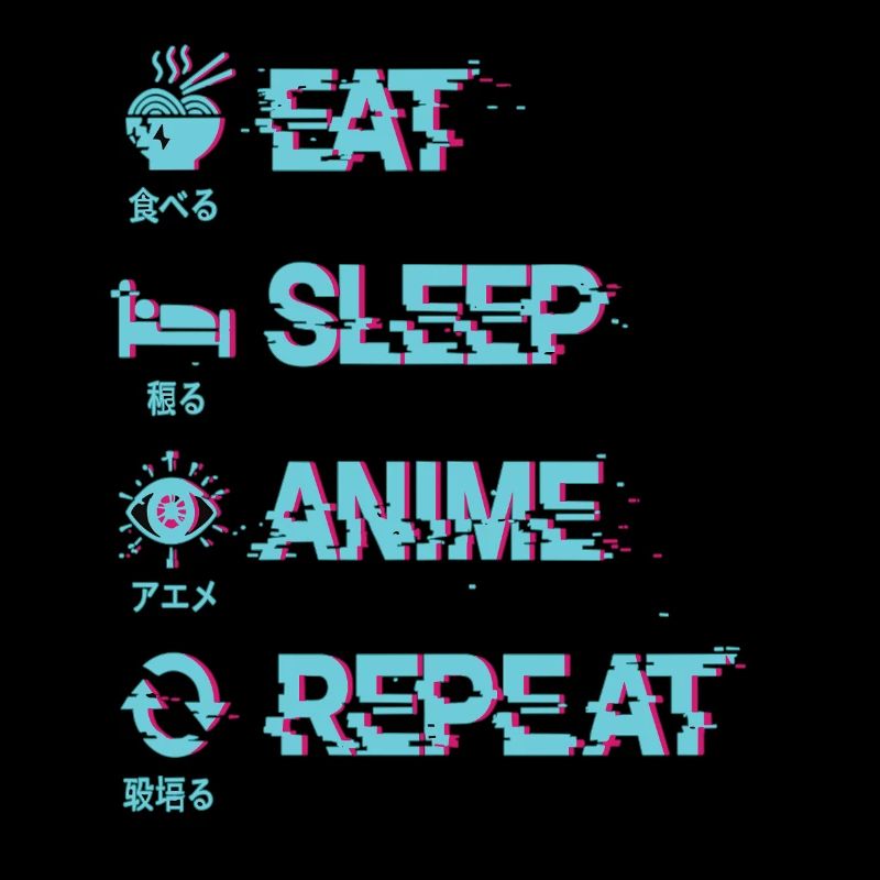 EAT SLEEP ANIME REPEAT