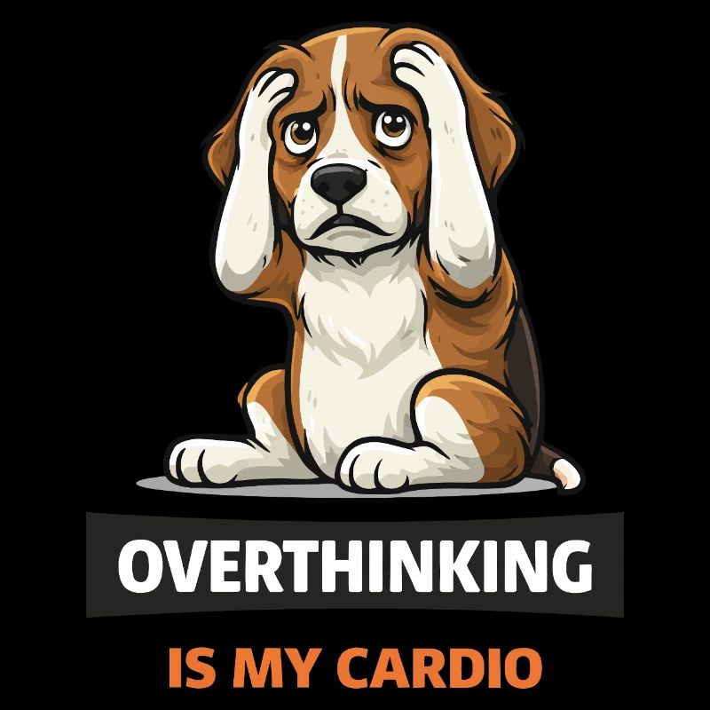 Overthinking Is My Cardio Dog