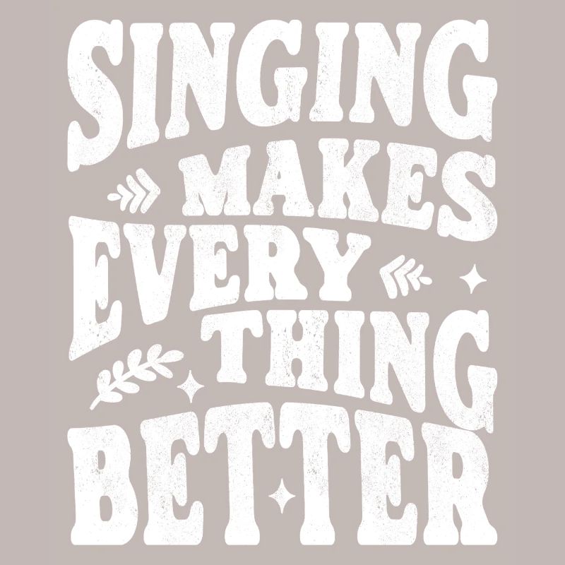 Singing makes everything better white