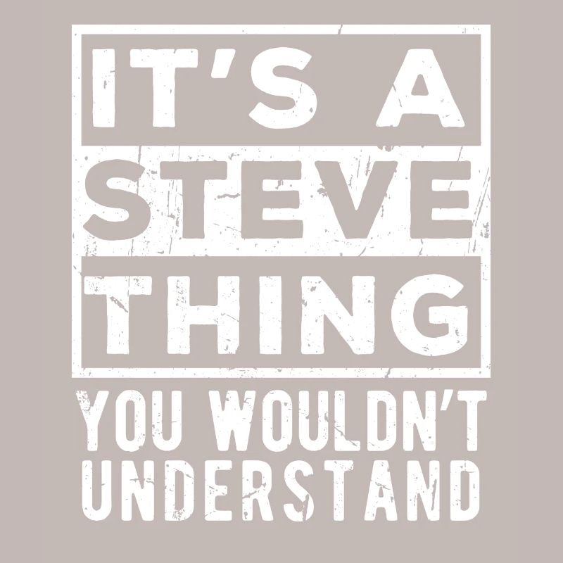 It’s A Steve Thing You Wouldn’t Understand