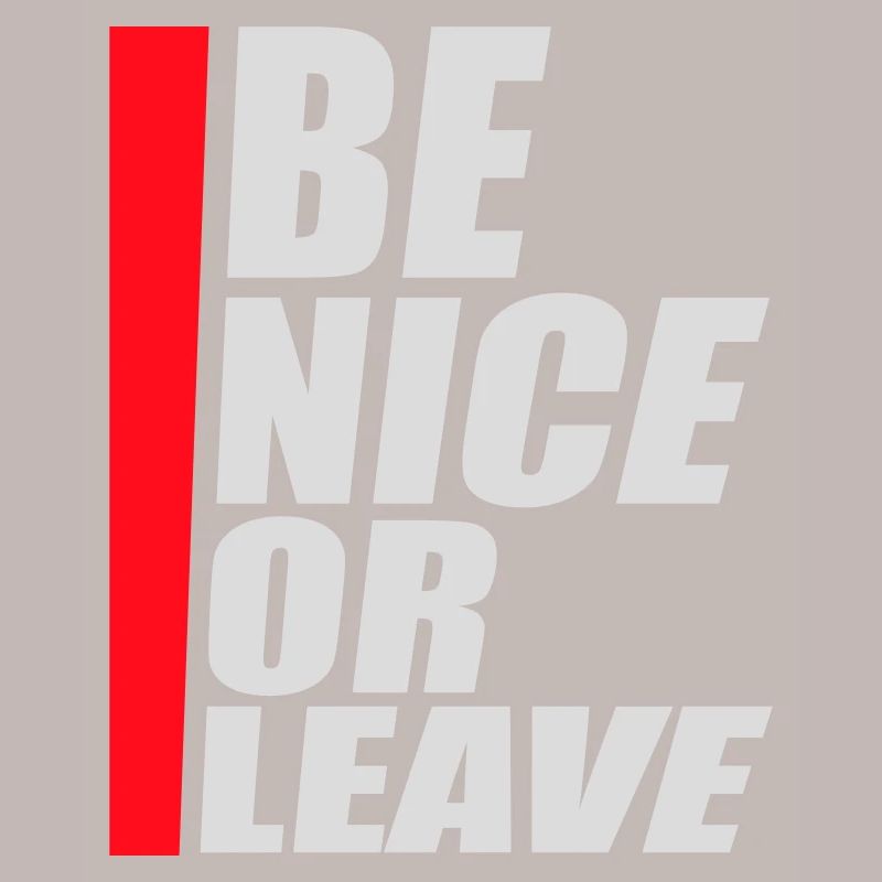 Be Nice Or Leave Funny Statement Attitude Saying