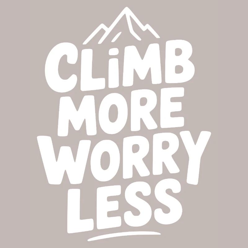 Climb More Worry Less