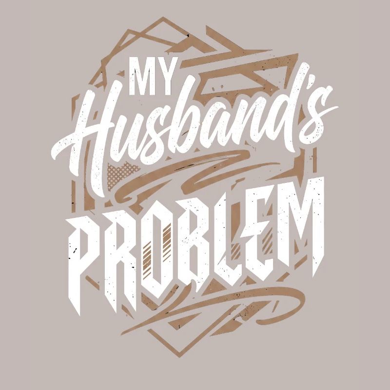 My Husband's Problem - Witziges Ehefrau Statemeant