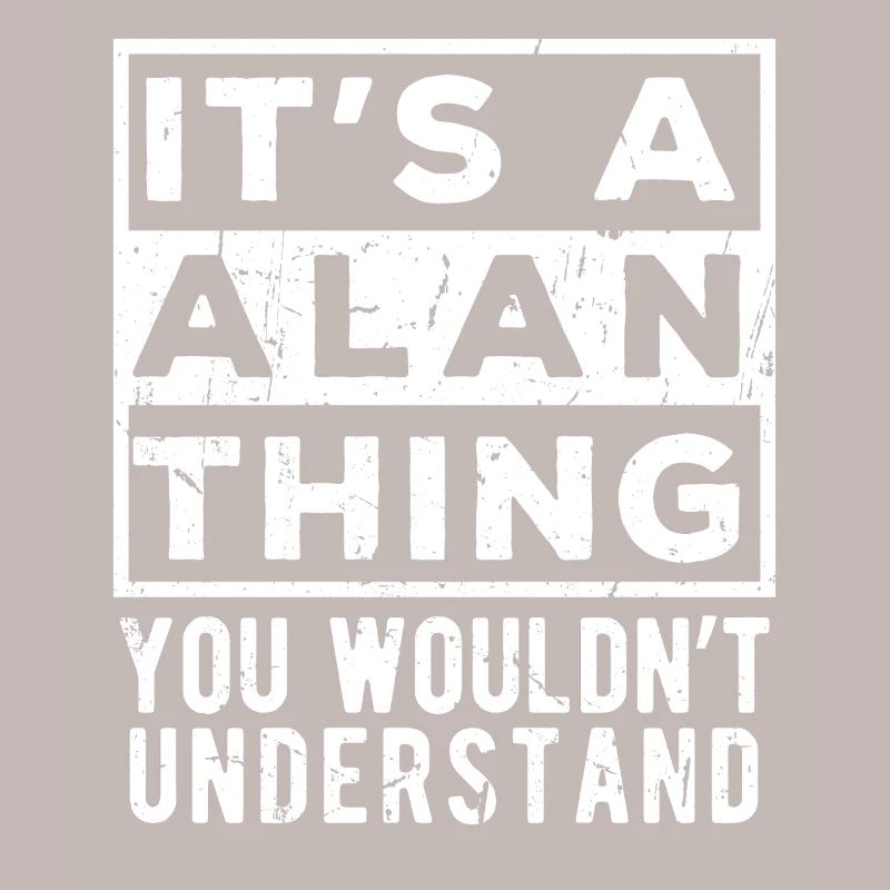 It’s A Alan Thing You Wouldn’t Understand