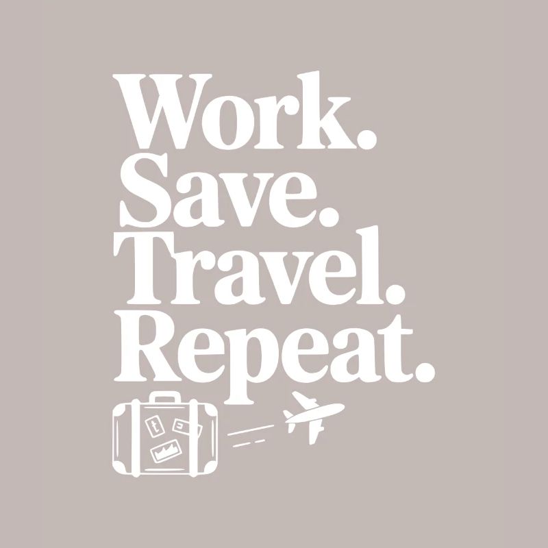 Work. Save. Travel. Repeat.